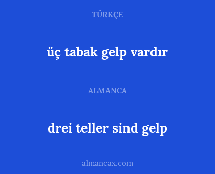 üç tabak gelp vardır - drei teller sind gelp