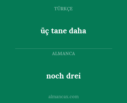 üç tane daha - noch drei