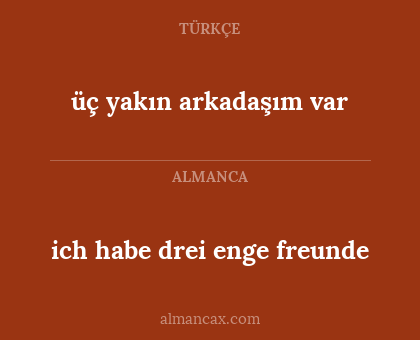 üç yakın arkadaşım var - ich habe drei enge freunde
