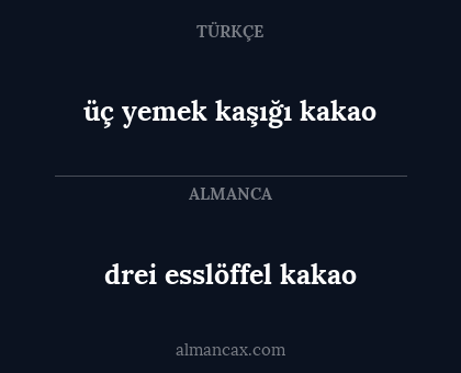 üç yemek kaşığı kakao - drei esslöffel kakao