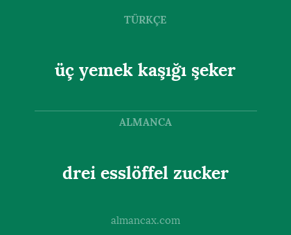 üç yemek kaşığı şeker - drei esslöffel zucker