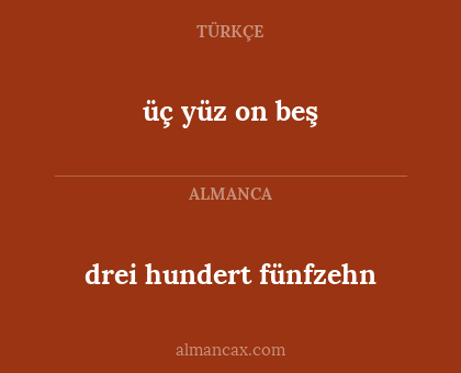 drei hundert fünfzehn - üç yüz on beş