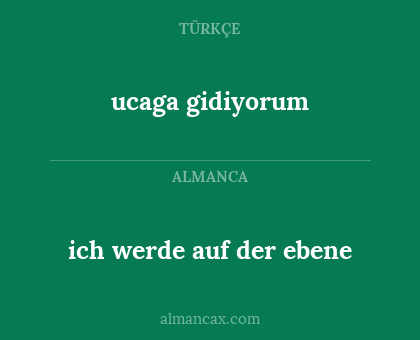 ucaga gidiyorum - ich werde auf der ebene