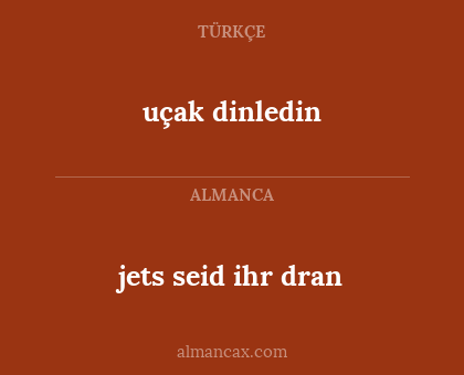 uçak dinledin - jets seid ihr dran