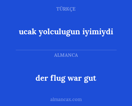 der flug war gut - ucak yolculugun iyimiydi