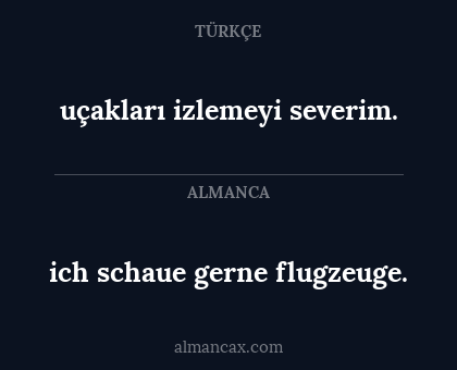 ich schaue gerne flugzeuge. - uçakları izlemeyi severim.