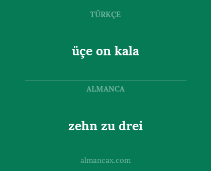 üçe on kala - zehn zu drei