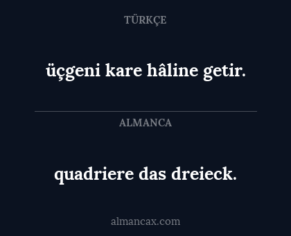 quadriere das dreieck. - üçgeni kare hâline getir.