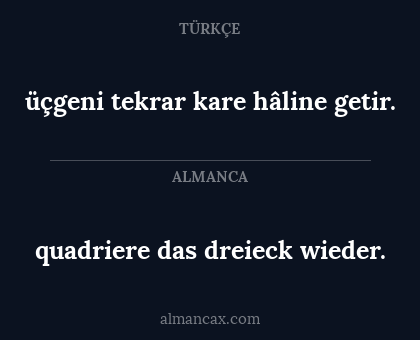 üçgeni tekrar kare hâline getir. - quadriere das dreieck wieder.