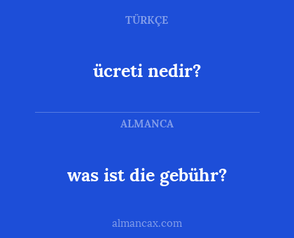 ücreti nedir? - was ist die gebühr?