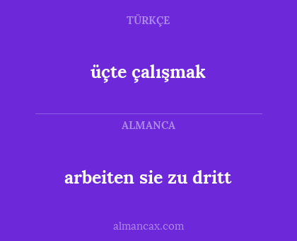 üçte çalışmak - arbeiten sie zu dritt