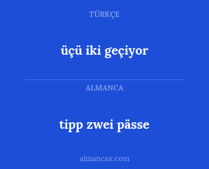 tipp zwei pässe - üçü iki geçiyor