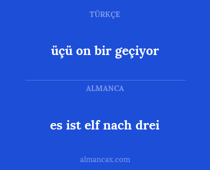es ist elf nach drei - üçü on bir geçiyor