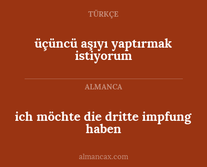üçüncü aşıyı yaptırmak istiyorum - ich möchte die dritte impfung haben