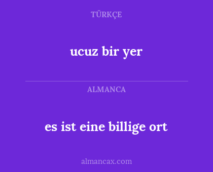 ucuz bir yer - es ist eine billige ort