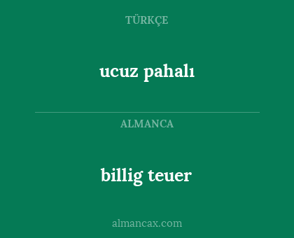 billig teuer - ucuz pahalı