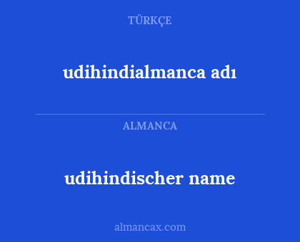 udihindialmanca adı - udihindischer name