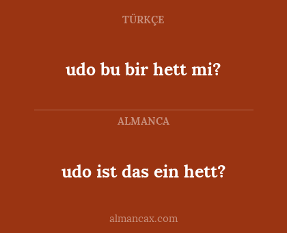 udo bu bir hett mi? - udo ist das ein hett?