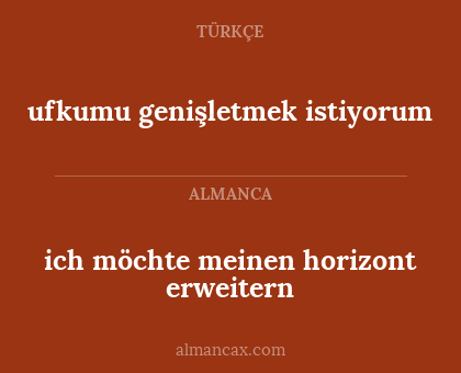 ich möchte meinen horizont erweitern - ufkumu genişletmek istiyorum