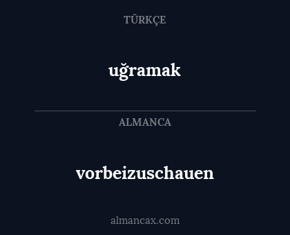 uğramak - vorbeizuschauen