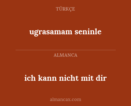 ich kann nicht mit dir - ugrasamam seninle