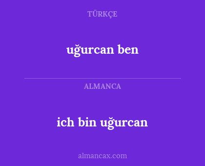 ich bin uğurcan - uğurcan ben