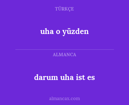 darum uha ist es - uha o yüzden