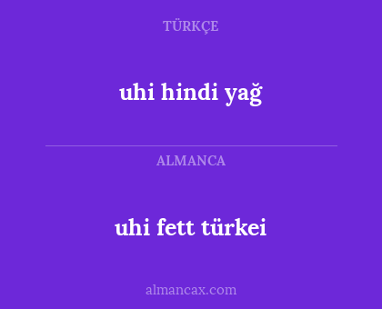 uhi hindi yağ - uhi fett türkei