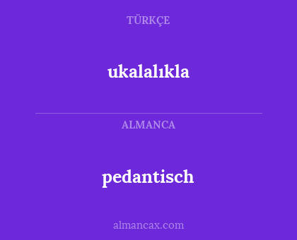 ukalalıkla - pedantisch