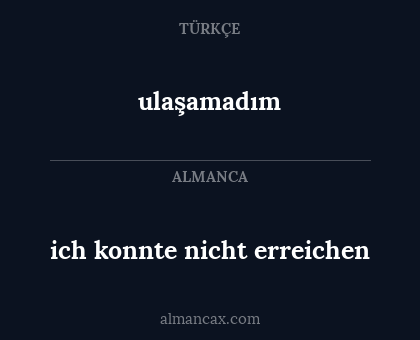 ulaşamadım - ich konnte nicht erreichen