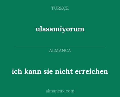 ulasamiyorum - ich kann sie nicht erreichen