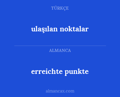 ulaşılan noktalar - erreichte punkte