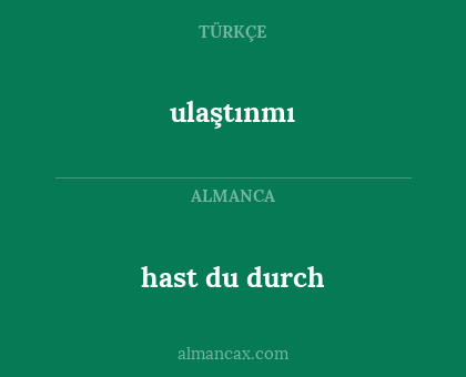 ulaştınmı - hast du durch