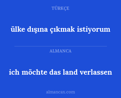 ich möchte das land verlassen - ülke dışına çıkmak istiyorum
