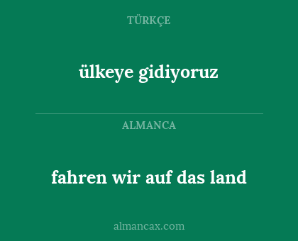 ülkeye gidiyoruz - fahren wir auf das land