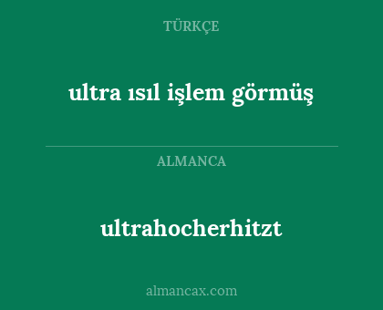 ultrahocherhitzt - ultra ısıl işlem görmüş