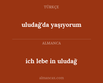 ich lebe in uludağ - uludağ'da yaşıyorum