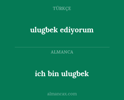 ich bin ulugbek - ulugbek ediyorum
