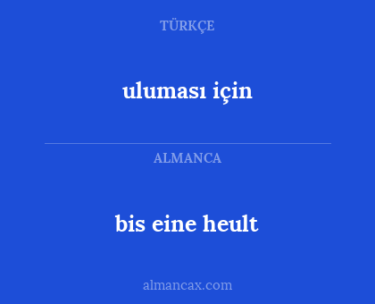 uluması için - bis eine heult