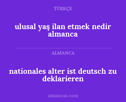 ulusal yaş ilan etmek nedir almanca - nationales alter ist deutsch zu deklarieren