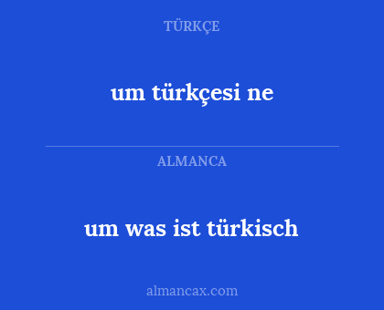 um was ist türkisch - um türkçesi ne