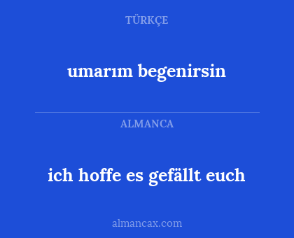ich hoffe es gefällt euch - umarım begenirsin