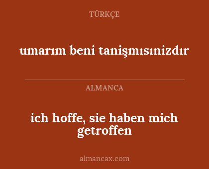 umarım beni tanişmısınizdır - ich hoffe, sie haben mich getroffen