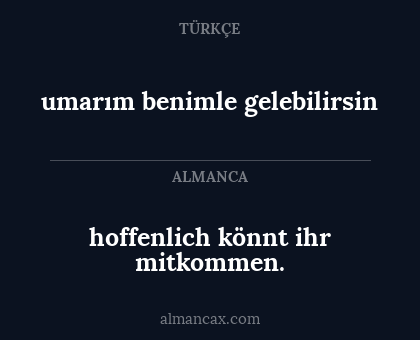umarım benimle gelebilirsin - hoffenlich könnt ihr mitkommen.