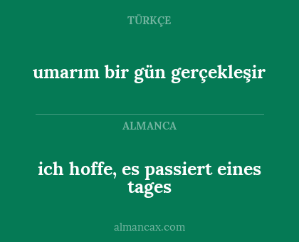 ich hoffe, es passiert eines tages - umarım bir gün gerçekleşir