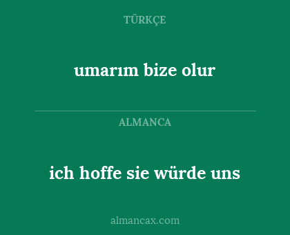 ich hoffe sie würde uns - umarım bize olur