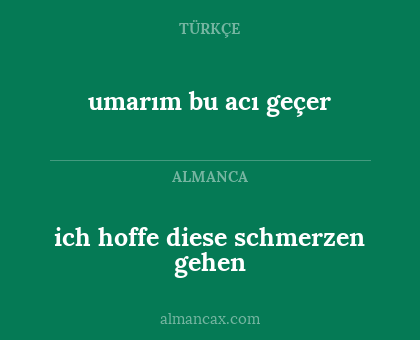 umarım bu acı geçer - ich hoffe diese schmerzen gehen