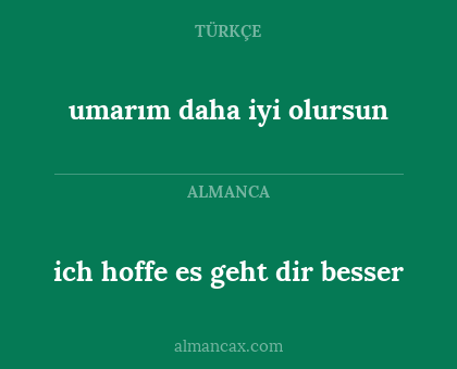 ich hoffe es geht dir besser - umarım daha iyi olursun