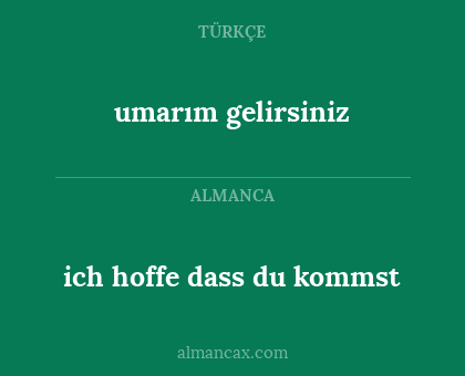 ich hoffe dass du kommst - umarım gelirsiniz