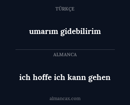 ich hoffe ich kann gehen - umarım gidebilirim